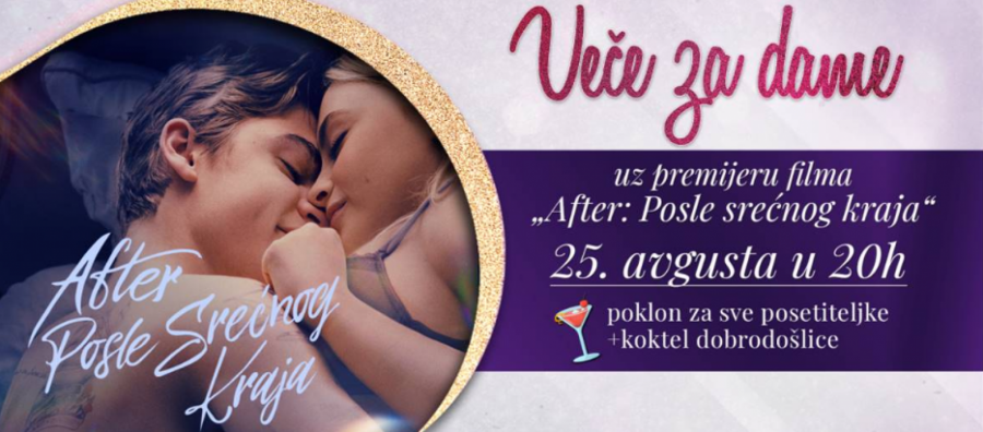 TRADICINONALNO VEČE ZA DAME UZ PROJEKCIJU FILMA „AFTER: POSLE SREĆNOG KRAJA“ 25. avgusta u bioskopu MTS Dvorana