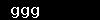 ggg