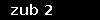 zub 2