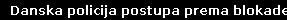 Danska policija postupa prema blokaderima