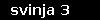 svinja 3