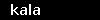 kala