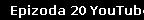 Epizoda 20 YouTube
