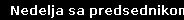 Nedelja sa predsednikom