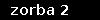 zorba 2
