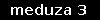 meduza 3