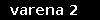varena 2