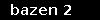 bazen 2