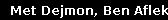 Met Dejmon, Ben Aflek