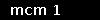 mcm 1