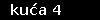 kuća 4
