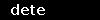 dete