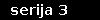 serija 3