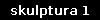 skulptura 1