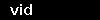 vid