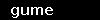 gume