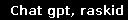 Chat gpt, raskid