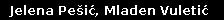 Jelena Pe&scaron;ić, Mladen Vuletić